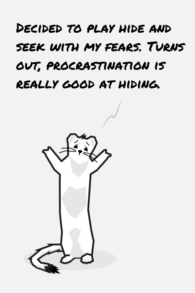 Procrastination is good at hiding.